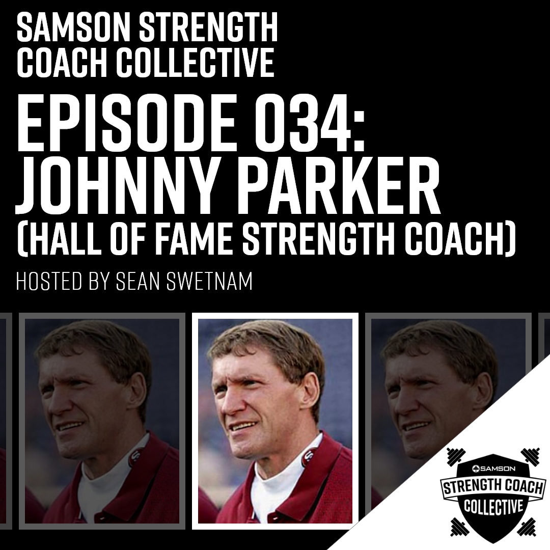 Samson Strength Coach Collective – Episode 034: Johnny Parker (Hall of Fame Strength Coach)