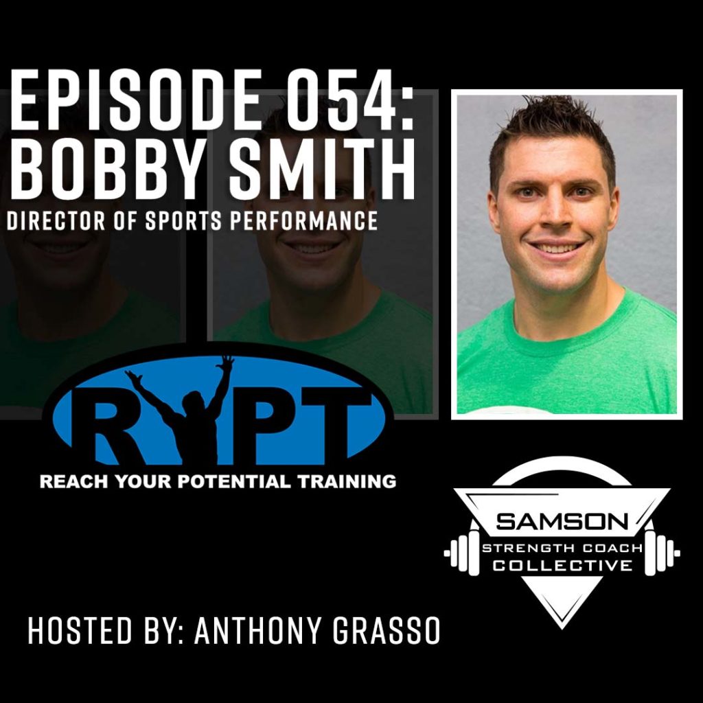 Samson Strength Coach Collective Podcast: E054 - Bobby Smith (Reach Your Potential Training)